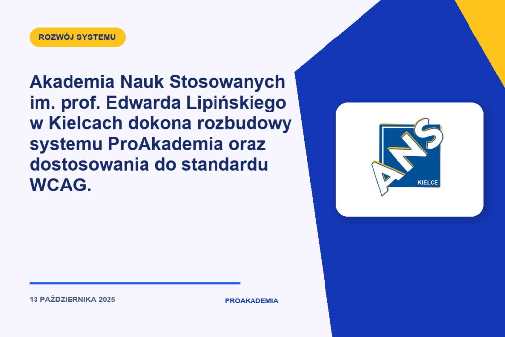 Akademia Nauk Stosowanych im. prof. Edwarda Lipińskiego w Kielcach dokona rozbudowy systemu ProAkademia oraz dostosowania do standardu WCAG.