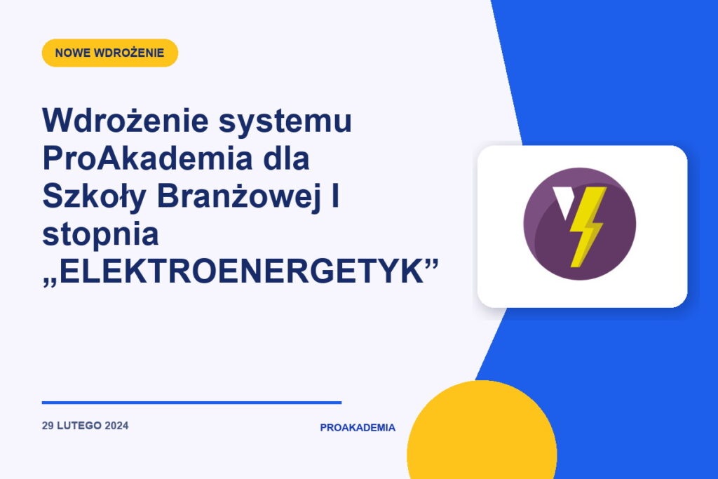 Wdrożenie systemu ProAkademia dla Szkoły Branżowej I stopnia „ELEKTROENERGETYK”