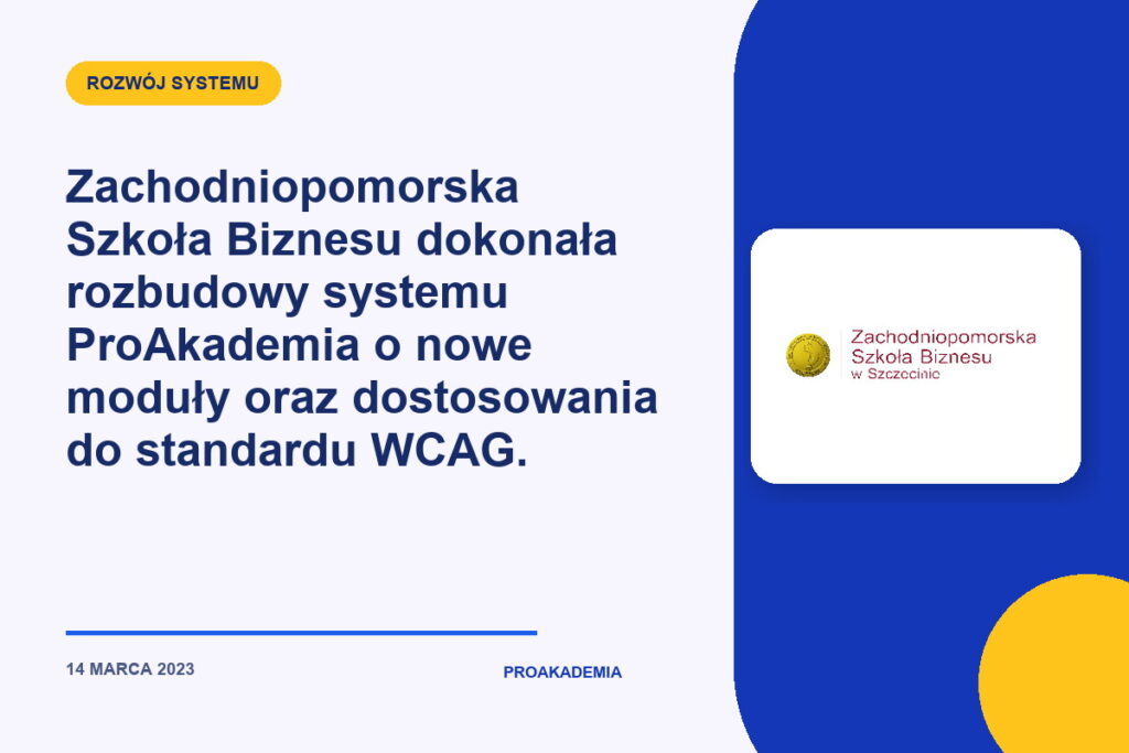 Zachodniopomorska Szkoła Biznesu dokonała rozbudowy systemu ProAkademia o nowe moduły oraz dostosowania do standardu WCAG.